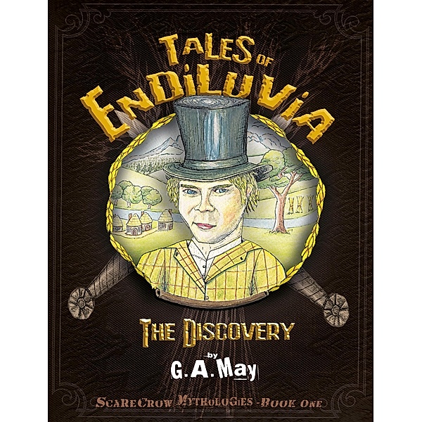 Tales of Endiluvia: The Discovery - Scarecrow Mythologies Book One / Tales of Endiluvia, G. A. May