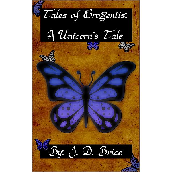 Tales of Erogentis: A Unicorn's Tale, J D Brice