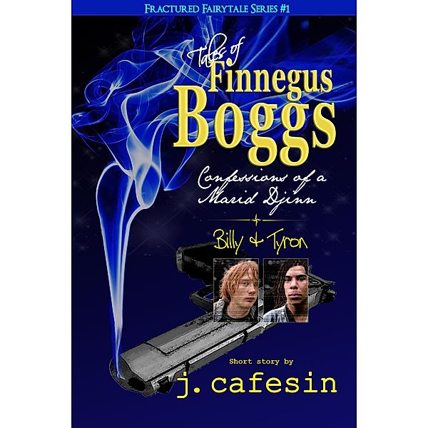 Tales of Finnegus Boggs: Confessions of a Marid, Djinn / J. Cafesin, J. Cafesin