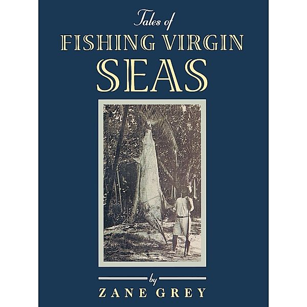 Tales of Fishing Virgin Sea, Zane Grey