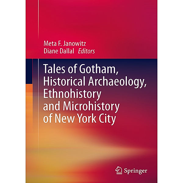 Tales of Gotham, Historical  Archaeology, Ethnohistory and Microhistory of New York City