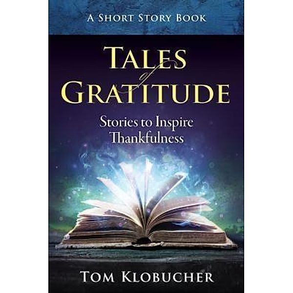 Tales of Gratitude, Thomas S Klobucher