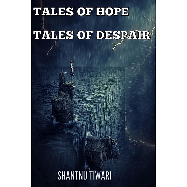 Tales of Hope, Tales of Despair, Shantnu Tiwari