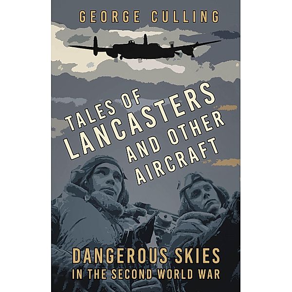 Tales of Lancasters and Other Aircraft, George Culling