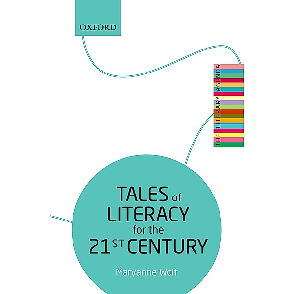 Tales of Literacy for the 21st Century / The Literary Agenda, Maryanne Wolf