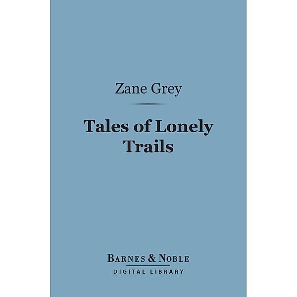 Tales of Lonely Trails (Barnes & Noble Digital Library) / Barnes & Noble, Zane Grey