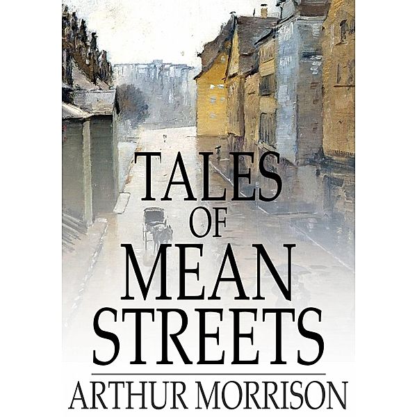 Tales of Mean Streets / The Floating Press, Arthur Morrison