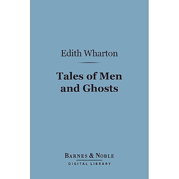 Tales of Men and Ghosts (Barnes & Noble Digital Library) / Barnes & Noble, Edith Wharton