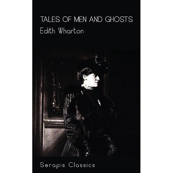 Tales of Men and Ghosts (Serapis Classics), Edith Wharton