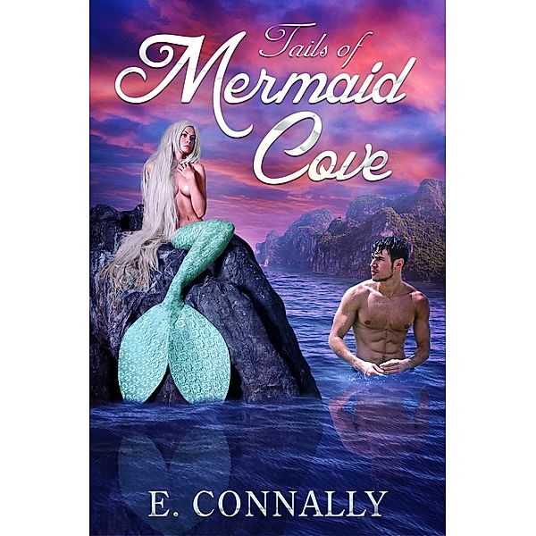 Tales of Mermaids Cove, E. Connally