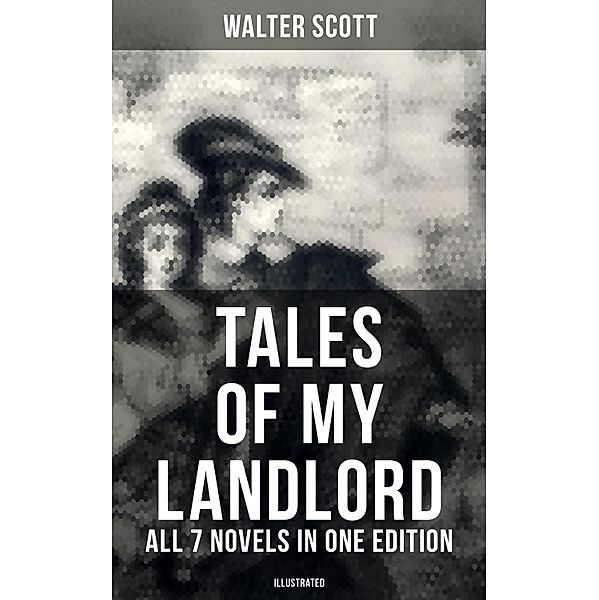 Tales of My Landlord - All 7 Novels in One Edition (Illustrated), Walter Scott