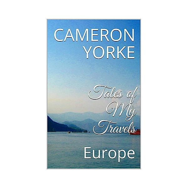 Tales of My Travels - Europe, Cameron Yorke