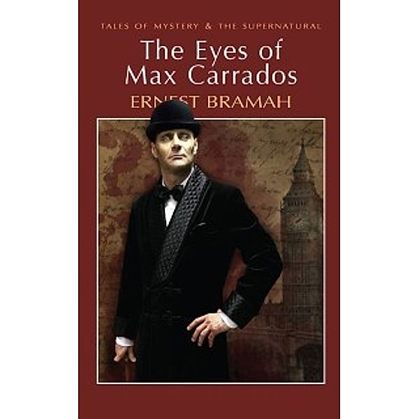 Tales of Mystery & The Supernatural: Eyes of Max Carrados, Ernest Bramah