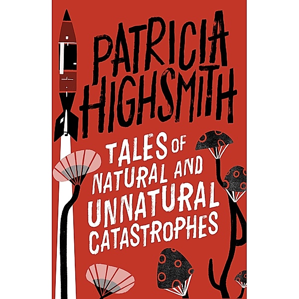 Tales of Natural and Unnatural Catastrophes / Virago Modern Classics Bd.194, Patricia Highsmith