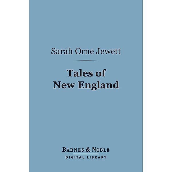 Tales of New England (Barnes & Noble Digital Library) / Barnes & Noble, Sarah Orne Jewett