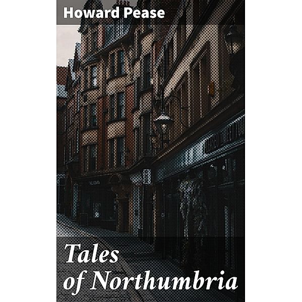 Tales of Northumbria, Howard Pease