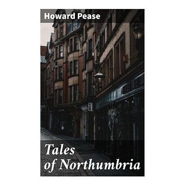 Tales of Northumbria, Howard Pease