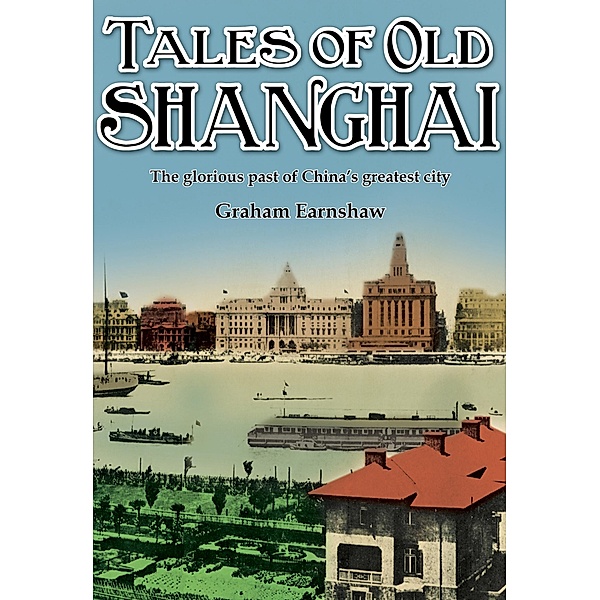 Tales of Old Shanghai / Earnshaw Books, Graham Earnshaw