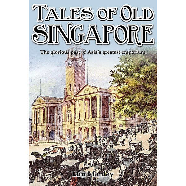 Tales of Old Singapore / Earnshaw Books, Iain Manley