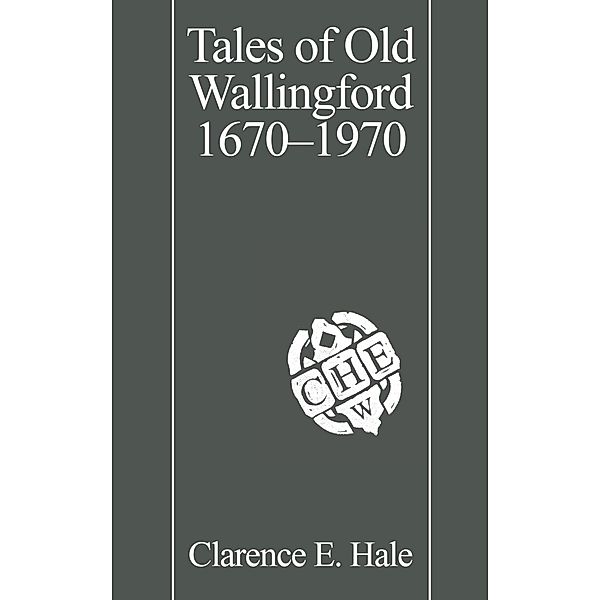 Tales of Old Wallingford 1670-1970, Clarence E. Hale