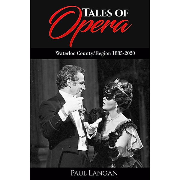 Tales of Opera - Waterloo County/Region 1885 - 2020, Paul Langan