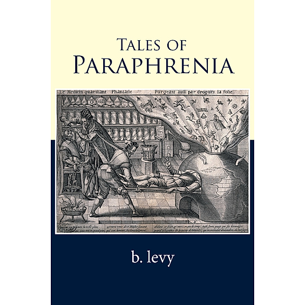 Tales of Paraphrenia, B. Levy