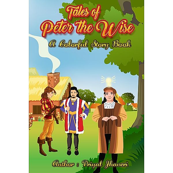 Tales of Peter the Wise - A Colorful Story Book / Peter the Wise, Priyal Jhaveri