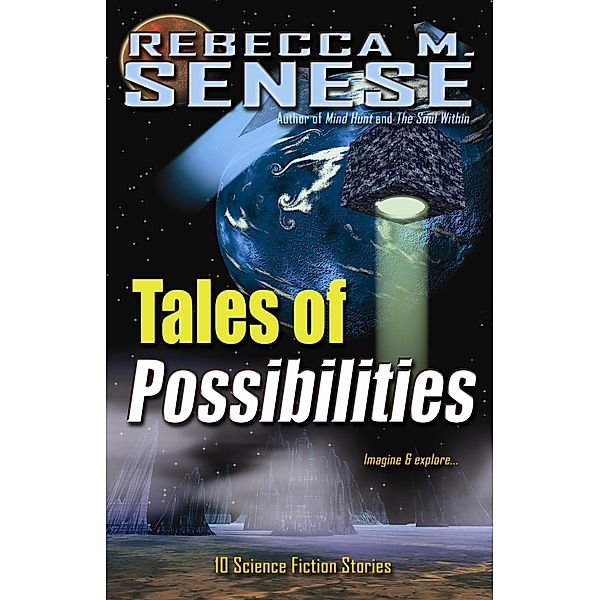 Tales of Possibilities: 10 Science Fiction Stories, Rebecca M. Senese