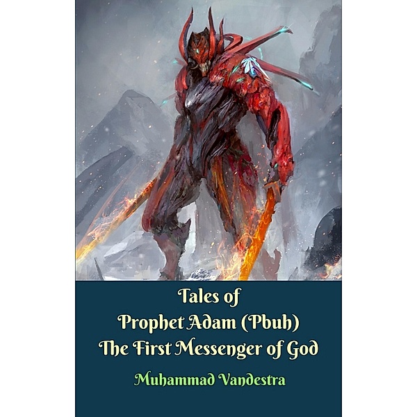 Tales of Prophet Adam (Pbuh) The First Messenger of God / Dragon Promedia Publisher & Publishdrive, Muhammad Vandestra