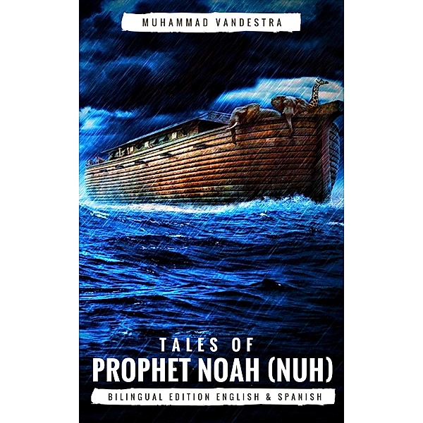 Tales of Prophet Noah (Nuh): Bilingual Edition English & Spanish, Muhammad Vandestra