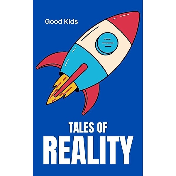 Tales of Reality (Good Kids, #1) / Good Kids, Good Kids