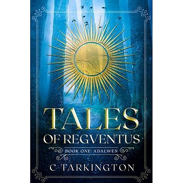 Tales of Regventus Book One / C Tarkington, C. Tarkington