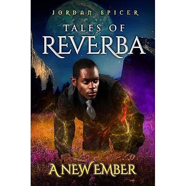 Tales of Reverba: A New Ember / Jordan Spicer, Jordan Spicer