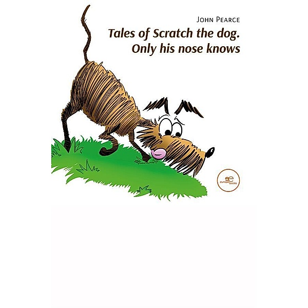 Tales of Scratch the dog. Only his nose knows, John Pierce