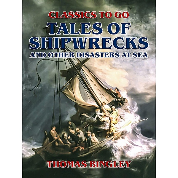Tales of Shipwrecks and Other Disasters at Sea, Thomas Bingley