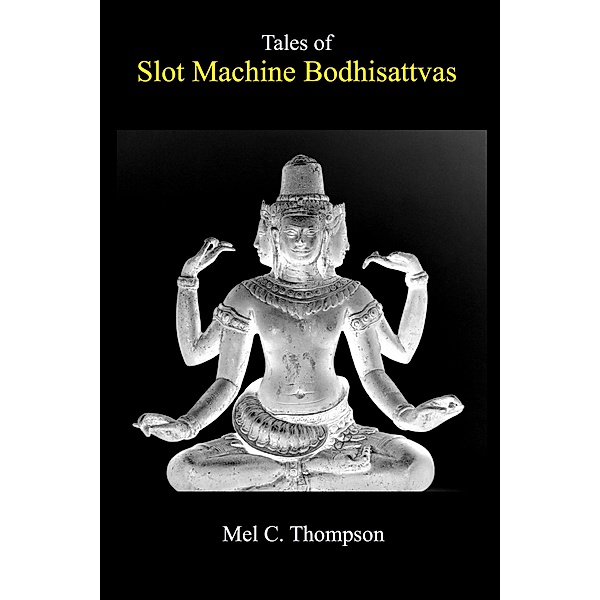 Tales of Slot Machine Bodhisattvas, Mel C. Thompson