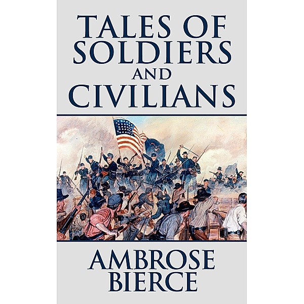 Tales of Soldiers and Civilians, Ambrose Gwinnett Bierce