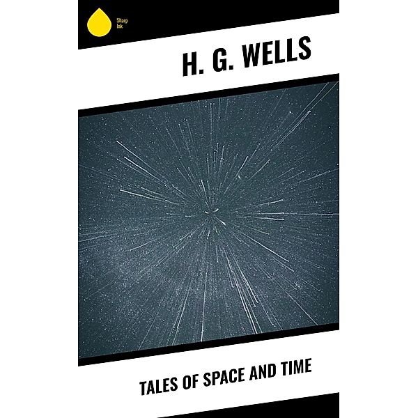 Tales of Space and Time, H. G. Wells