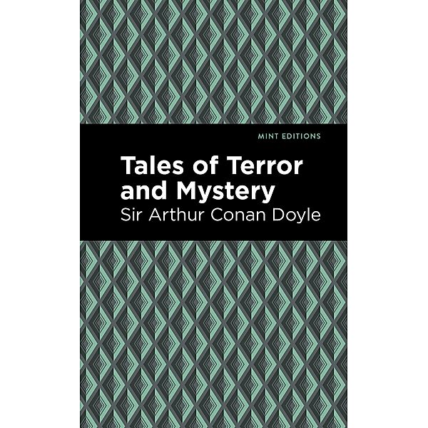 Tales of Terror and Mystery / Mint Editions (Horrific, Paranormal, Supernatural and Gothic Tales), Arthur Conan Doyle