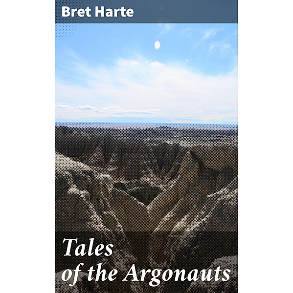 Tales of the Argonauts, Bret Harte