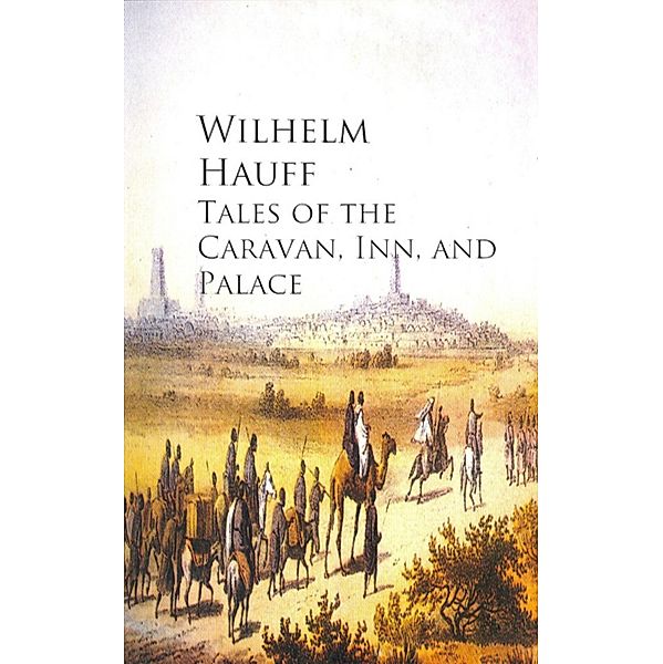 Tales of the Caravan, Inn, and Palace, Wilhelm Hauff