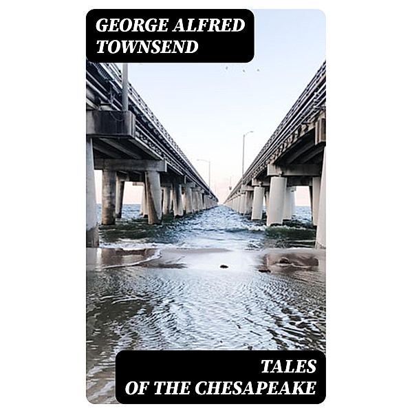 Tales of the Chesapeake, George Alfred Townsend