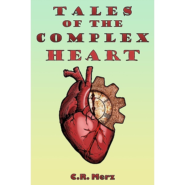 Tales of the Complex Heart, C. R. Merz