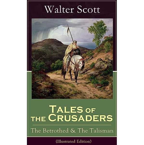 Tales of the Crusaders: The Betrothed & The Talisman (Illustrated Edition), Walter Scott