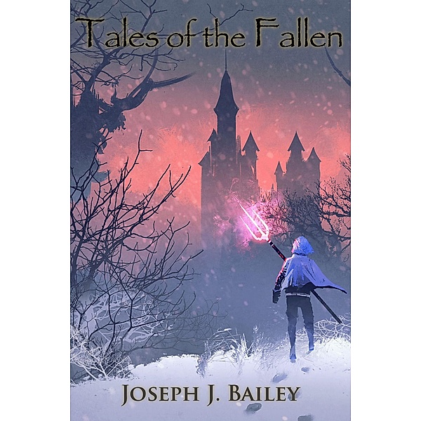 Tales of the Fallen, Joseph J. Bailey