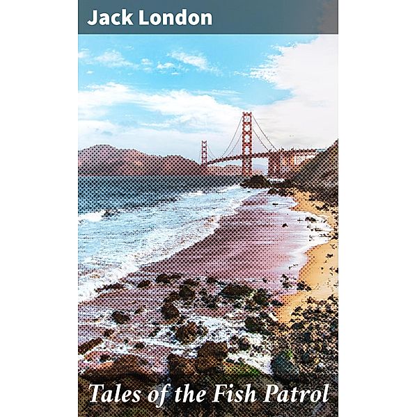 Tales of the Fish Patrol, Jack London