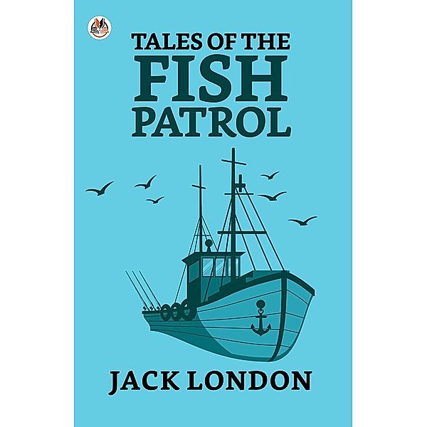Tales of the Fish Patrol / True Sign Publishing House, Jack London
