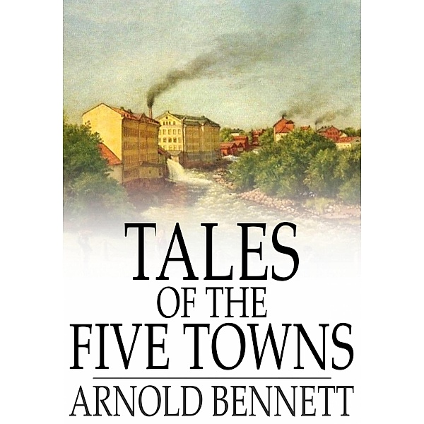 Tales of the Five Towns / The Floating Press, Arnold Bennett