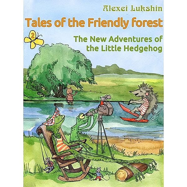 Tales of the Friendly Forest. The New Adventures of the Little Hedgehog / Tales of The Friendly Forest Bd.2, Alexei Lukshin, Stuart R. Schwartz