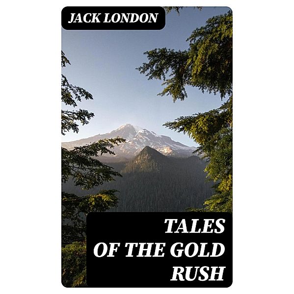 Tales of the Gold Rush, Jack London